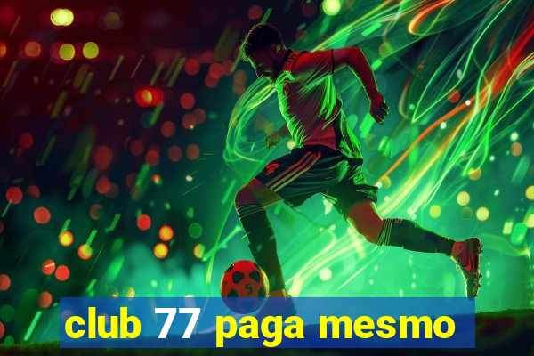 club 77 paga mesmo